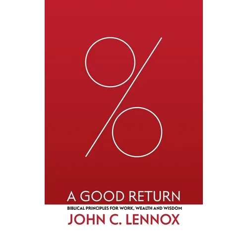 A Good Return: Biblical Principles for Work, Wealth and Wisdom
