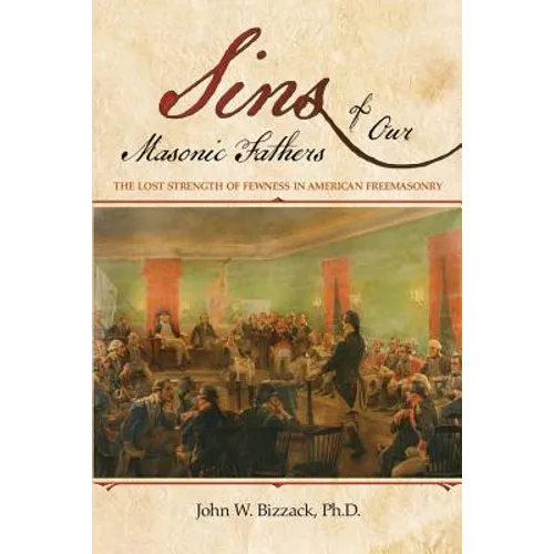 Sins of our Masonic Fathers: The Lost Strength of Fewness in American Freemasonry