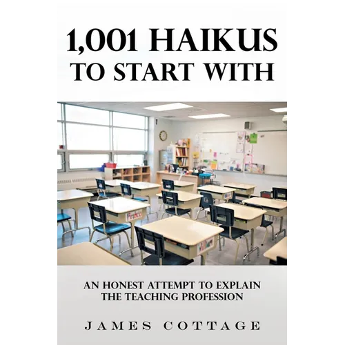 1,001 Haikus to Start With: An Honest Attempt to Explain the Teaching Profession