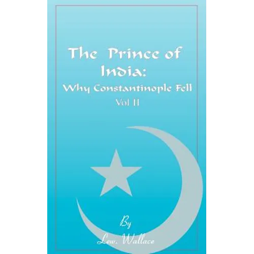 The Prince of India, Volume II: Or Why Constantinople Fell