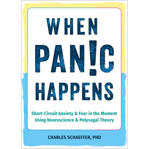When Panic Happens: Short-Circuit Anxiety and Fear in the Moment Using Neuroscience and Polyvagal Theory