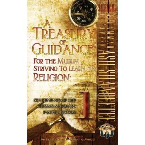 A Treasury of Guidance For the Muslim Striving to Learn his Religion: Sheikh Muhammad al-'Ameen Ash-Shanqeetee: Statements of the Guiding Scholars Poc