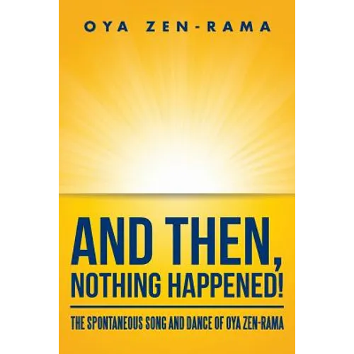 And Then, Nothing Happened!: The Spontaneous Song and Dance of Oya Zen-Rama