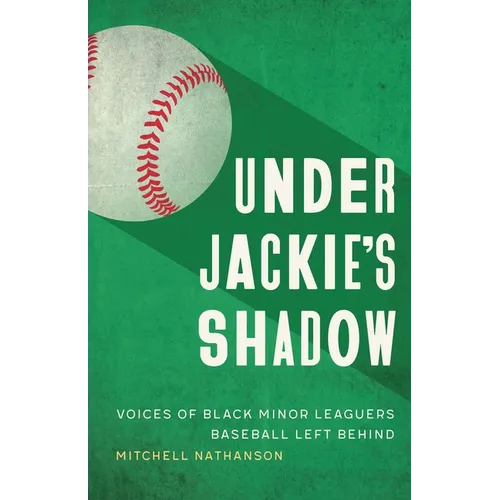 Under Jackie's Shadow: Voices of Black Minor Leaguers Baseball Left Behind