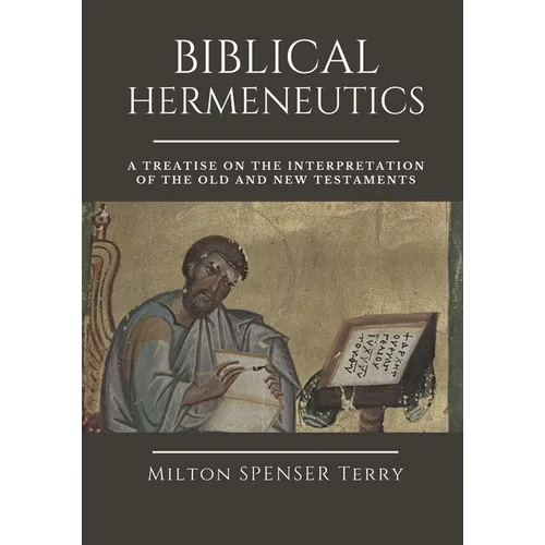 Biblical Hermeneutics: A Treatise on the Interpretation of the Old and New Testaments