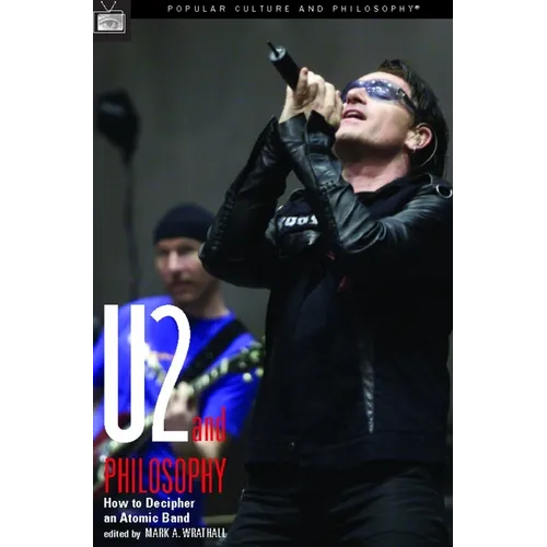 U2 and Philosophy: How to Decipher an Atomic Band
