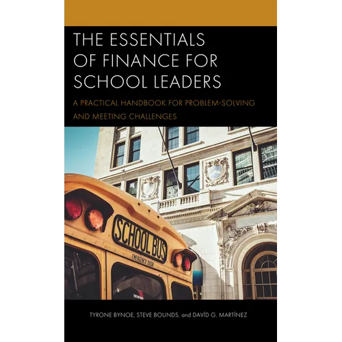 The Essentials of Finance for School Leaders: A Practical Handbook for Problem-Solving and Meeting Challenges