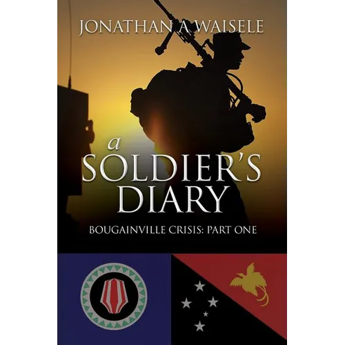 A Soldier's Diary: Bougainville Crisis: Part One