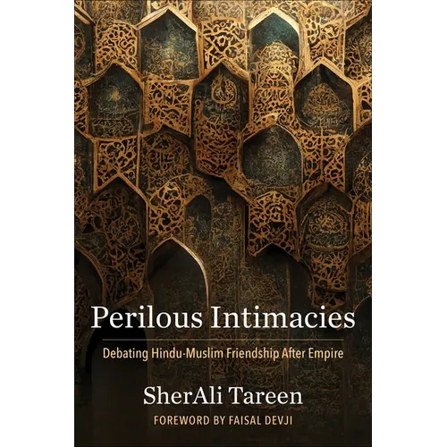Perilous Intimacies: Debating Hindu-Muslim Friendship After Empire