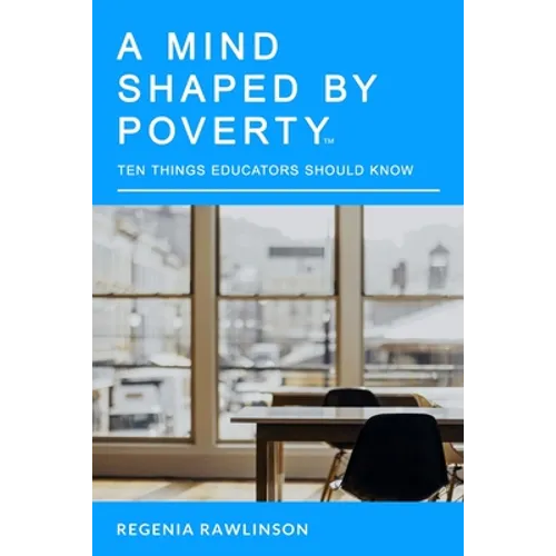 A Mind Shaped By Poverty: 10 Things Educators Should Know