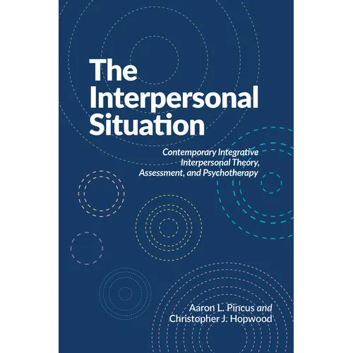 The Interpersonal Situation: Contemporary Integrative Interpersonal Theory, Assessment, and Psychotherapy