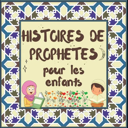 Histoires de Prophètes pour les enfants: Contes Coraniques de Prophètes de différentes époques pour les enfants Intérêt pour l'heure du coucher