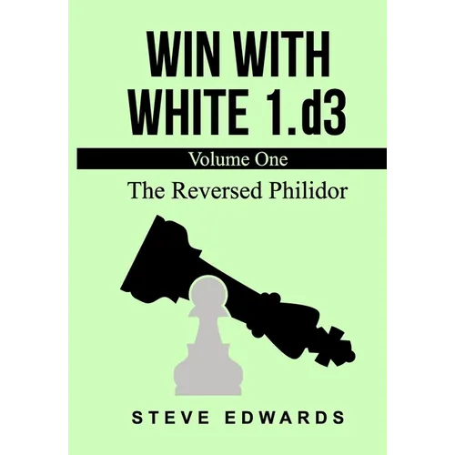 Win With White 1.d3: The Reversed Philidor