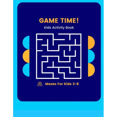 Game Time Kids Activity Book: Mazes for 3-8 Year Olds