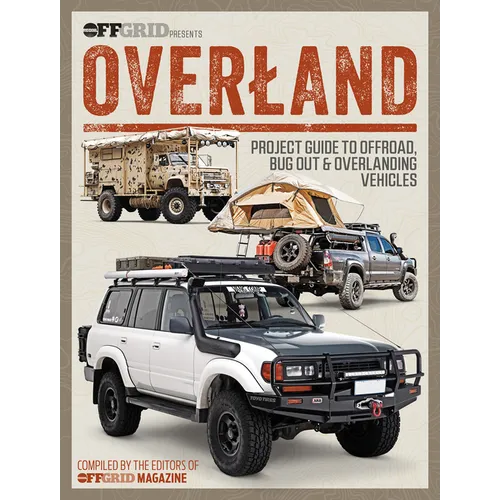 Overland: Project Guide to Offroad, Bug Out & Overlanding Vehicles