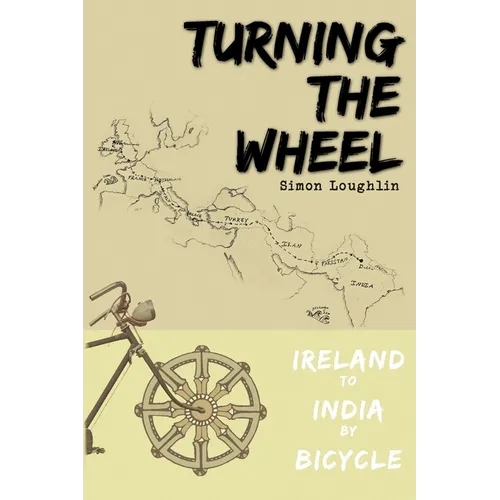 Turning the Wheel: Ireland to India by Bicycle
