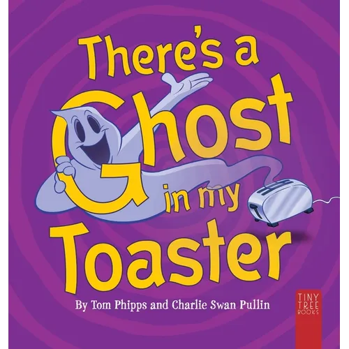 There's a Ghost in My Toaster: A Silly Shout-along Ghost Story for Ages 5 to 7