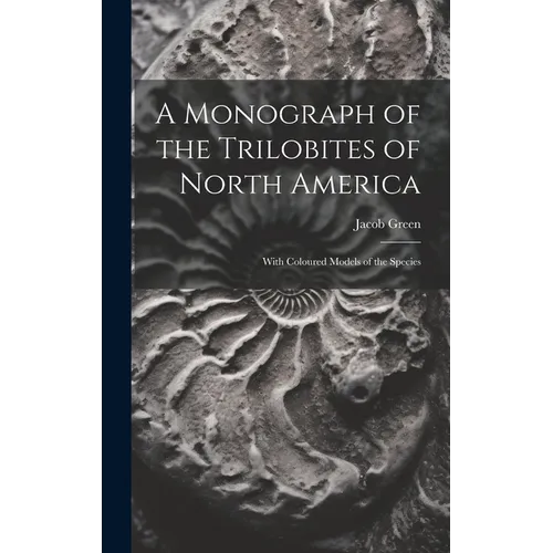 A Monograph of the Trilobites of North America: With Coloured Models of the Species