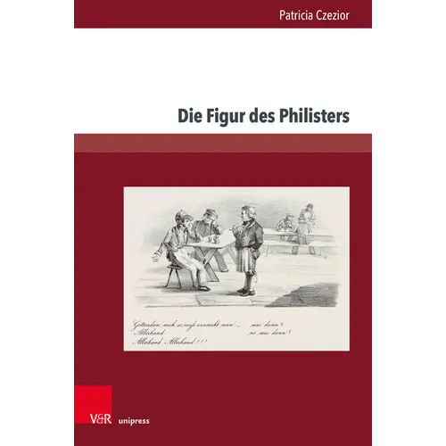Die Figur Des Philisters: Projektionsflache Burgerlicher Angste Und Sehnsuchte in Der Romantik Und Im Vormarz