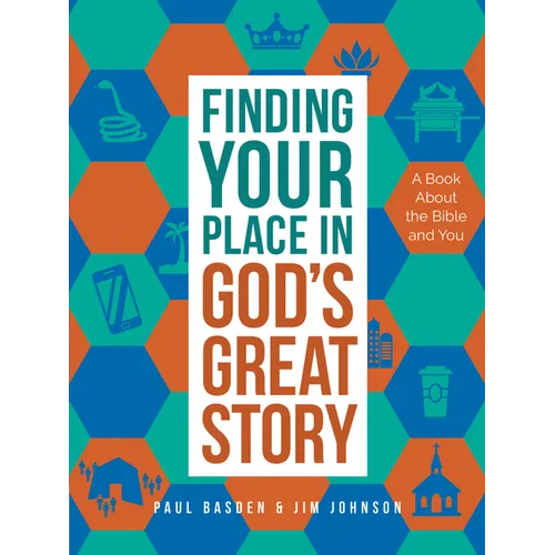 Finding Your Place in God's Great Story: A Book about the Bible and You