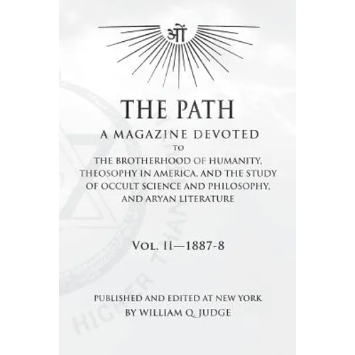 The Path: Volume 2: A Magazine Dedicated to the Brotherhood of Humanity, Theosophy in America, and the Study of Occult Science a