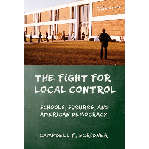 The Fight for Local Control: Schools, Suburbs, and American Democracy