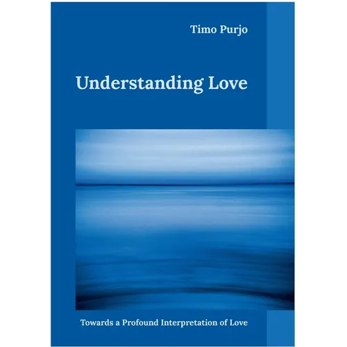 Understanding Love: Towards a Profound Interpretation of Love