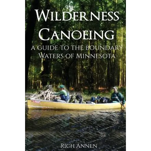 Wilderness Canoeing: A Guide to the Boundary Waters of Minnesota