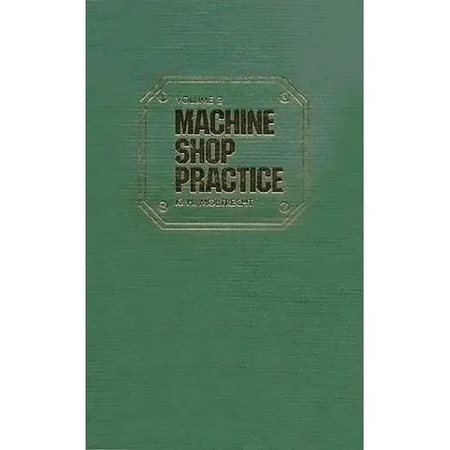 Machine Shop Practice: Volume 1