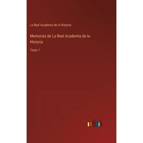 Memorias de La Real Academia de la Historia: Tomo 1