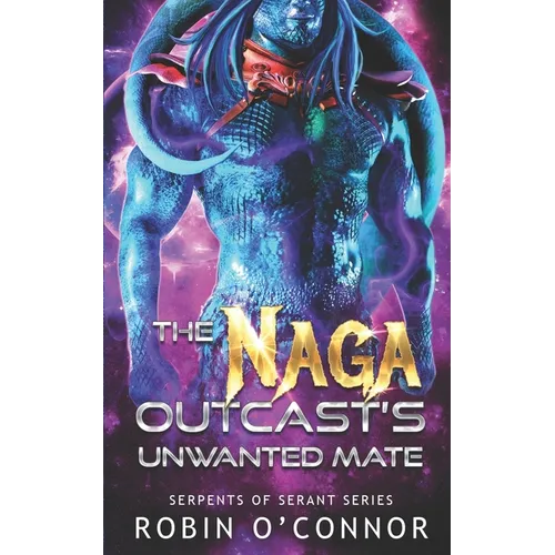 The Naga Outcast's Unwanted Mate: A Sci-fi Monster Romance