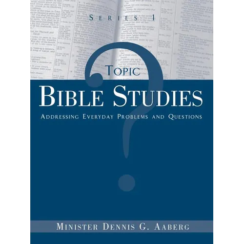Topic Bible Studies Addressing Everyday Problems and Questions - Series 1
