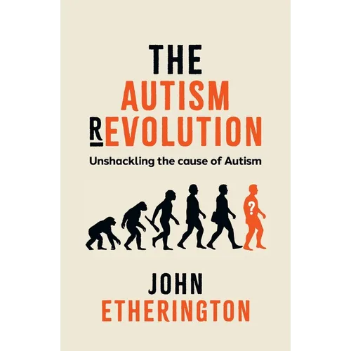 The Autism Revolution: Unshackling the cause of Autism