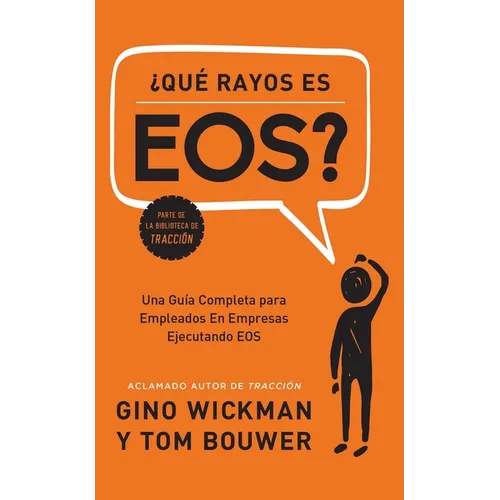¿Que Rayos Es Eos?: Una Guía Completa Para Empleados En Empresas Ejecutando EOS