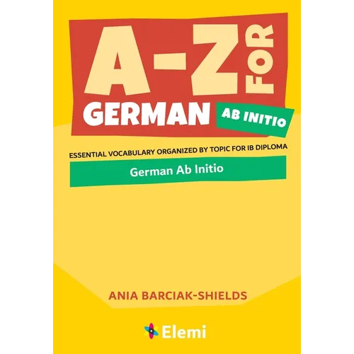 A-Z for German Ab Initio: Essential vocabulary organized by topic for IB Diploma