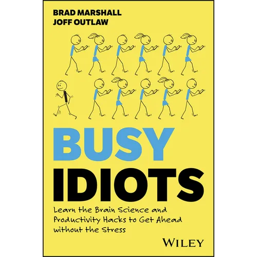Busy Idiots: Learn the Brain Science and Productivity Hacks to Get Ahead Without the Stress