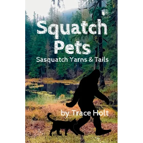 Squatch Pets: Sasquatch Yarns & Tails
