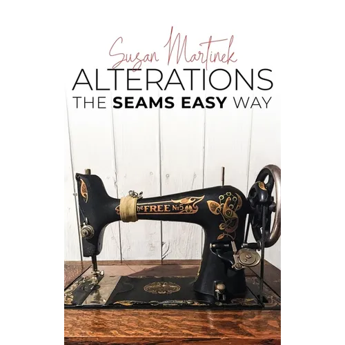 Alterations (The Seams Easy Way): Step-by-step Instructions for Sewing and Practical Clothing Alterations