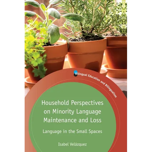 Household Perspectives on Minority Language Maintenance and Loss: Language in the Small Spaces