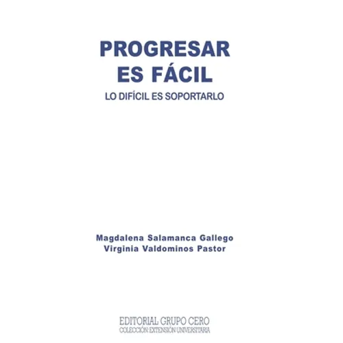 Progresar Es Fácil: lo difícil es soportarlo