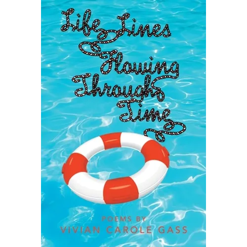 Life Lines Flowing Through Time: Poems by Vivian Carole Gass