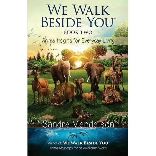 We Walk Beside You Book 2: Animal Insights for Everyday Living