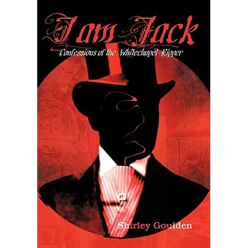I Am Jack: Confessions of the Whitechapel Ripper