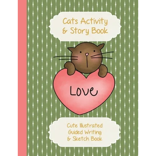 Cats Activity & Story Book: Kitty Peach Heart on Green - Cute Illustrated Guided Writing & Sketch Book 8.5 x 11 - 100 pages To Draw & Write - Glos