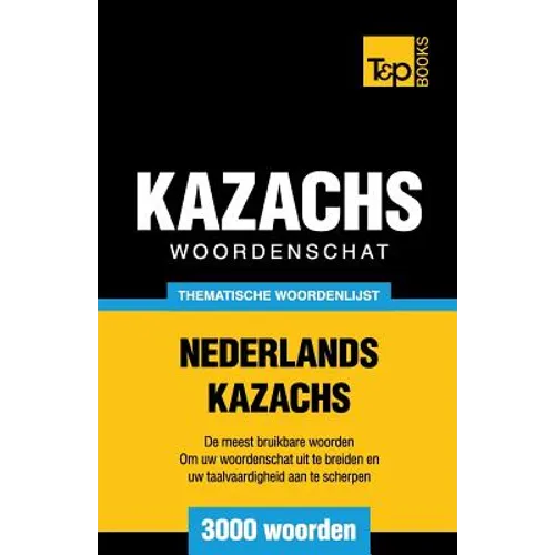 Thematische woordenschat Nederlands-Kazachs - 3000 woorden