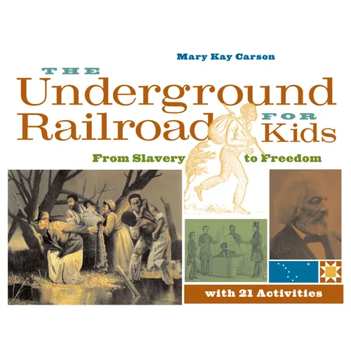 The Underground Railroad for Kids: From Slavery to Freedom with 21 Activities Volume 3