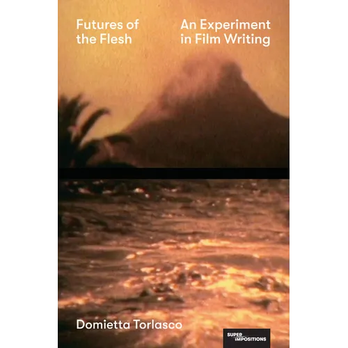 Futures of the Flesh: An Experiment in Film Writing