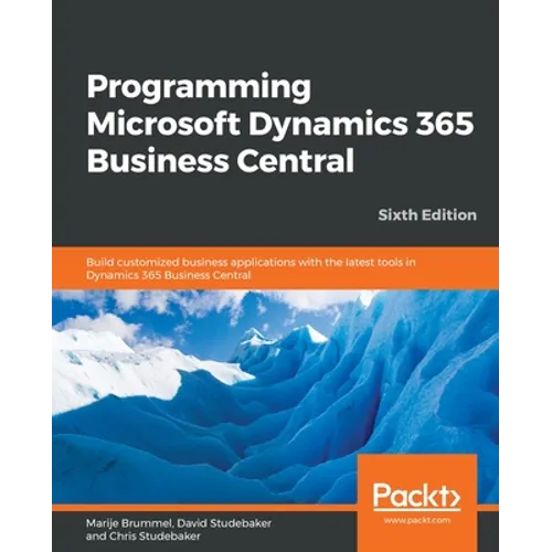 Programming Microsoft Dynamics 365 Business Central - Sixth Edition: Build customized business applications with the latest tools in Dynamics 365 Busi