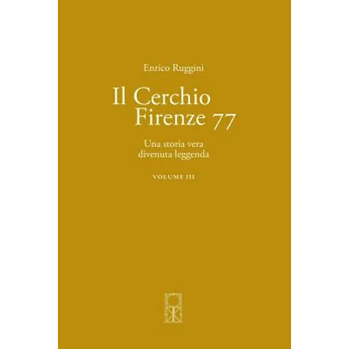 Il Cerchio Firenze 77 Volume III: Una storia vera divenuta leggenda