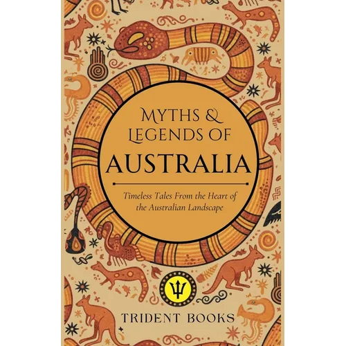Myths and Tales of Australia: Timeless Tales From the Heart of the Australian Landscape